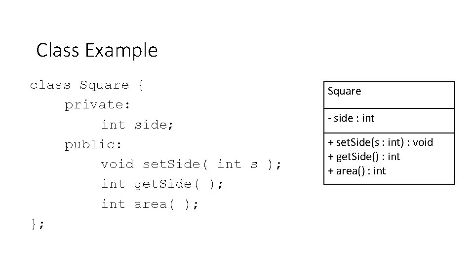 Class Example class Square { private: int side; public: void set. Side( int s