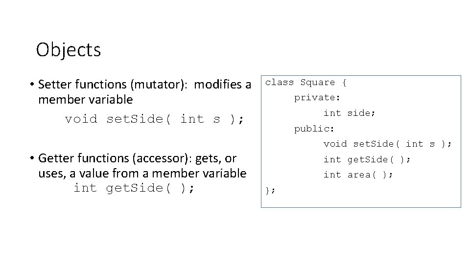 Objects • Setter functions (mutator): modifies a member variable void set. Side( int s