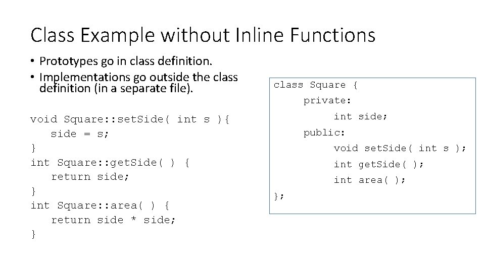 Class Example without Inline Functions • Prototypes go in class definition. • Implementations go