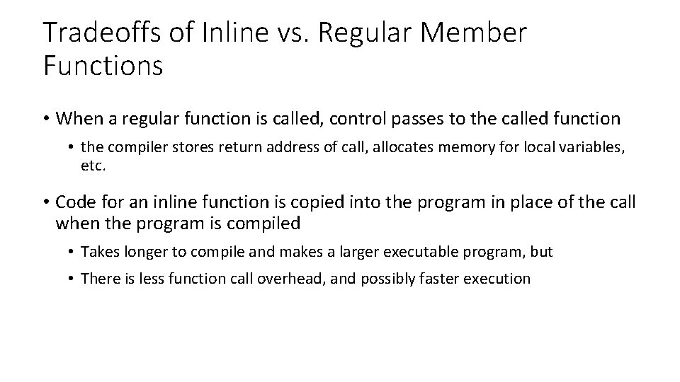 Tradeoffs of Inline vs. Regular Member Functions • When a regular function is called,