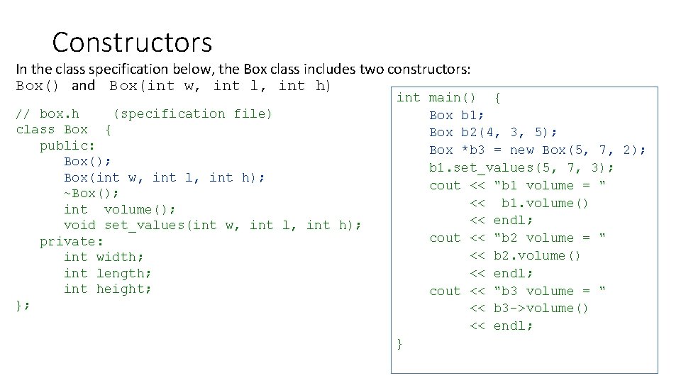 Constructors In the class specification below, the Box class includes two constructors: Box() and