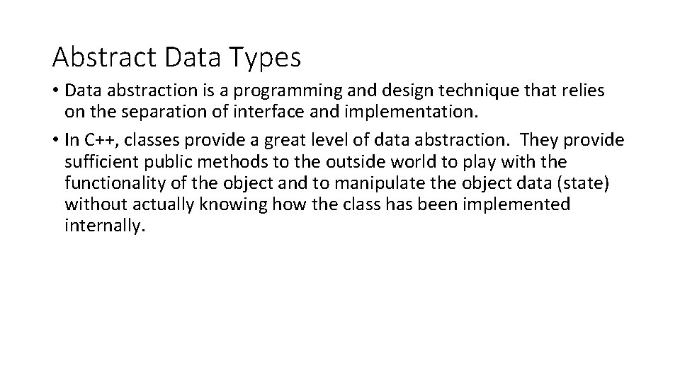 Abstract Data Types • Data abstraction is a programming and design technique that relies