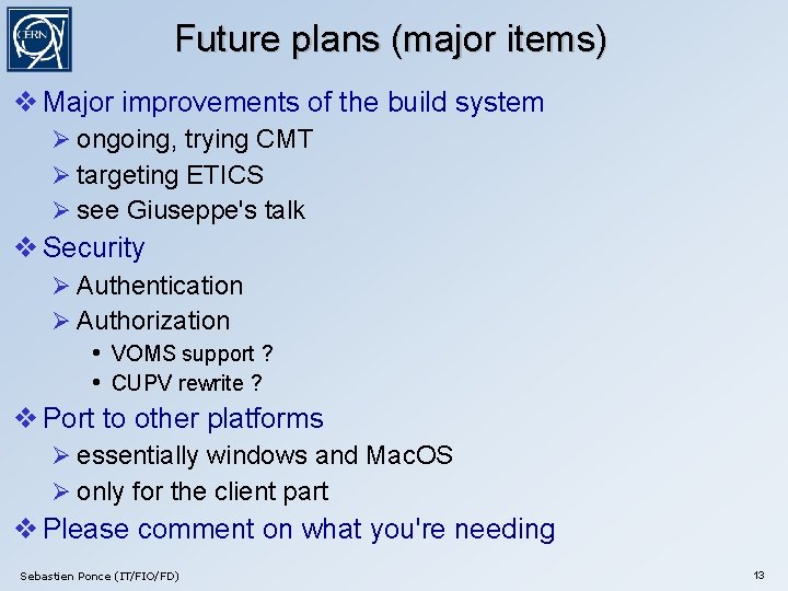 Future plans (major items) Major improvements of the build system ongoing, trying CMT targeting
