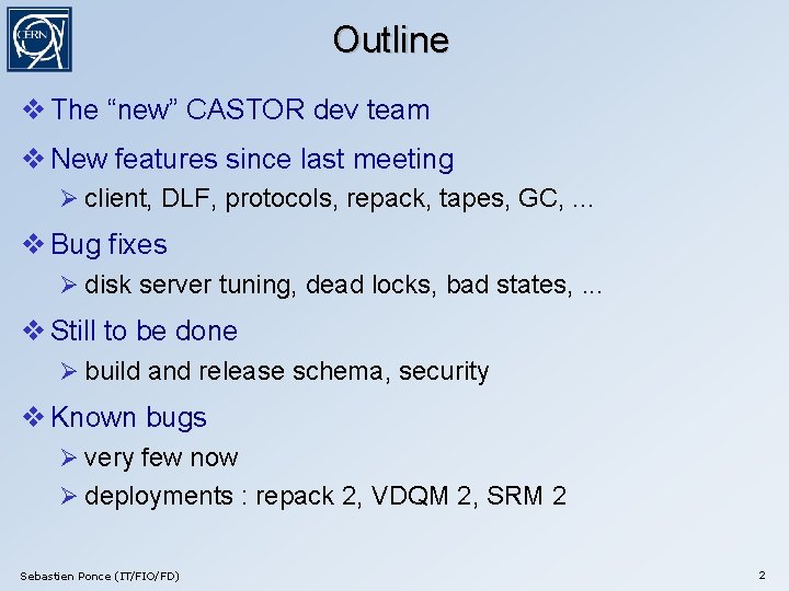 Outline The “new” CASTOR dev team New features since last meeting client, DLF, protocols,