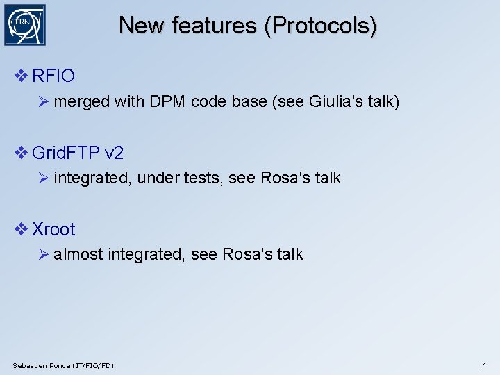 New features (Protocols) RFIO merged with DPM code base (see Giulia's talk) Grid. FTP