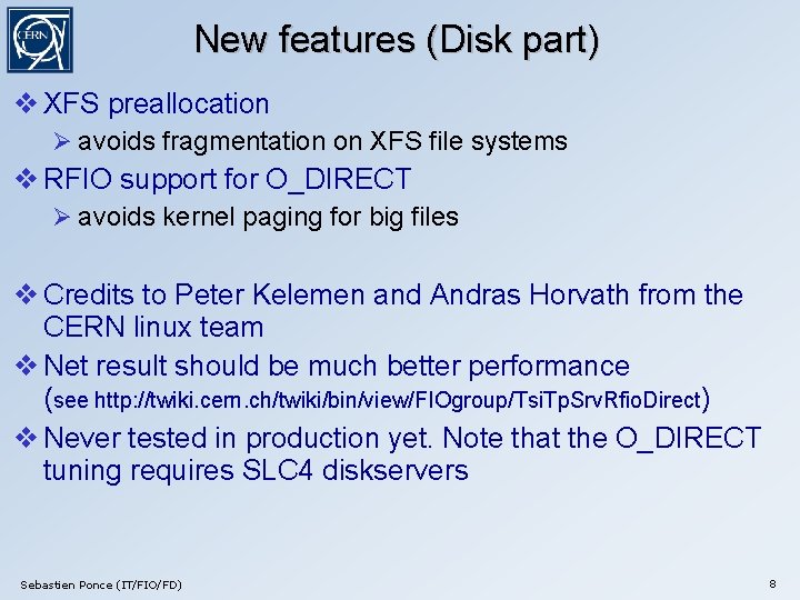 New features (Disk part) XFS preallocation avoids fragmentation on XFS file systems RFIO support