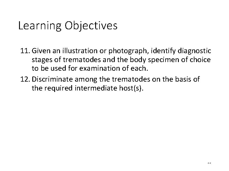 Learning Objectives 11. Given an illustration or photograph, identify diagnostic stages of trematodes and