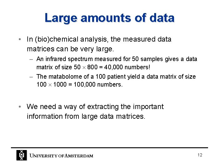 Large amounts of data • In (bio)chemical analysis, the measured data matrices can be Large amounts of data • In (bio)chemical analysis, the measured data matrices can be