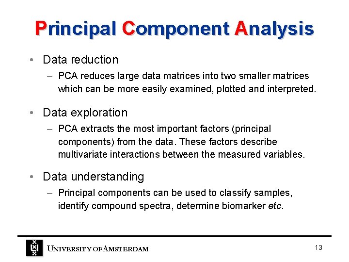 Principal Component Analysis • Data reduction – PCA reduces large data matrices into two Principal Component Analysis • Data reduction – PCA reduces large data matrices into two