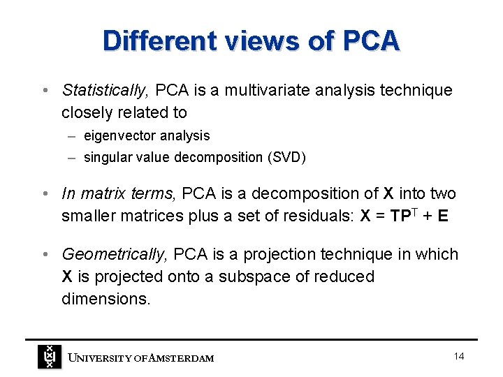 Different views of PCA • Statistically, PCA is a multivariate analysis technique closely related Different views of PCA • Statistically, PCA is a multivariate analysis technique closely related