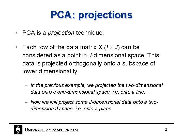 PCA: projections • PCA is a projection technique. • Each row of the data PCA: projections • PCA is a projection technique. • Each row of the data