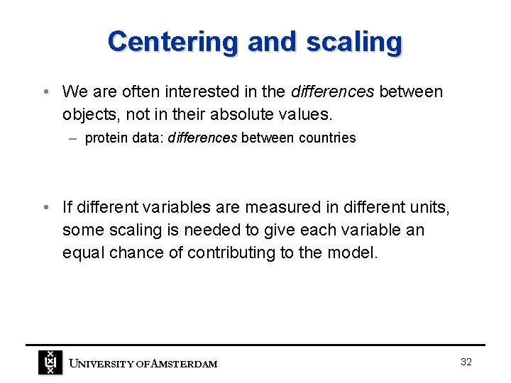 Centering and scaling • We are often interested in the differences between objects, not Centering and scaling • We are often interested in the differences between objects, not