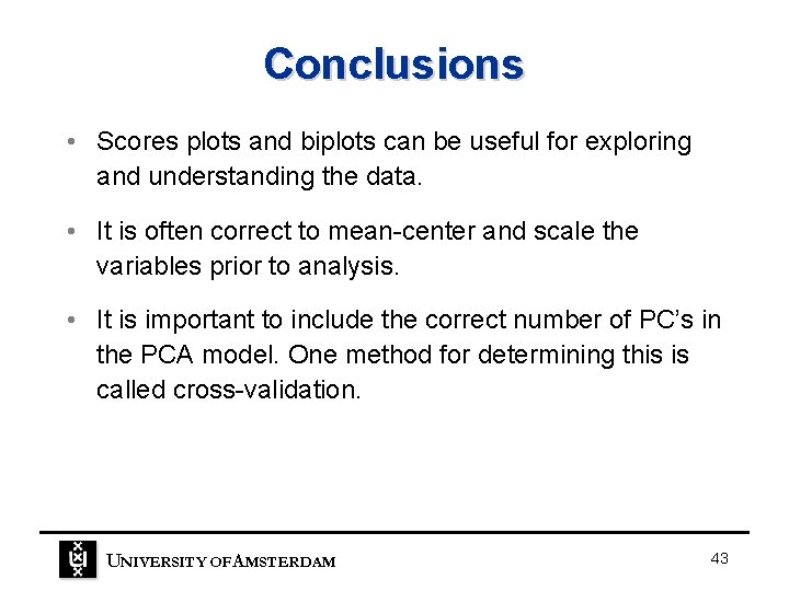 Conclusions • Scores plots and biplots can be useful for exploring and understanding the Conclusions • Scores plots and biplots can be useful for exploring and understanding the
