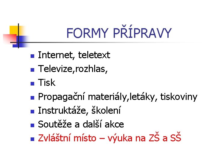 FORMY PŘÍPRAVY n n n n Internet, teletext Televize, rozhlas, Tisk Propagační materiály, letáky,