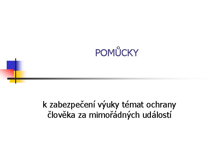 POMŮCKY k zabezpečení výuky témat ochrany člověka za mimořádných událostí 