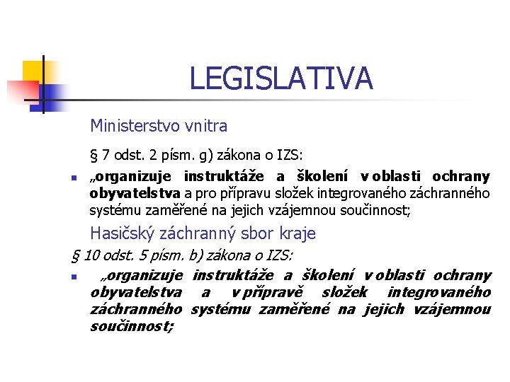 LEGISLATIVA Ministerstvo vnitra § 7 odst. 2 písm. g) zákona o IZS: n „organizuje