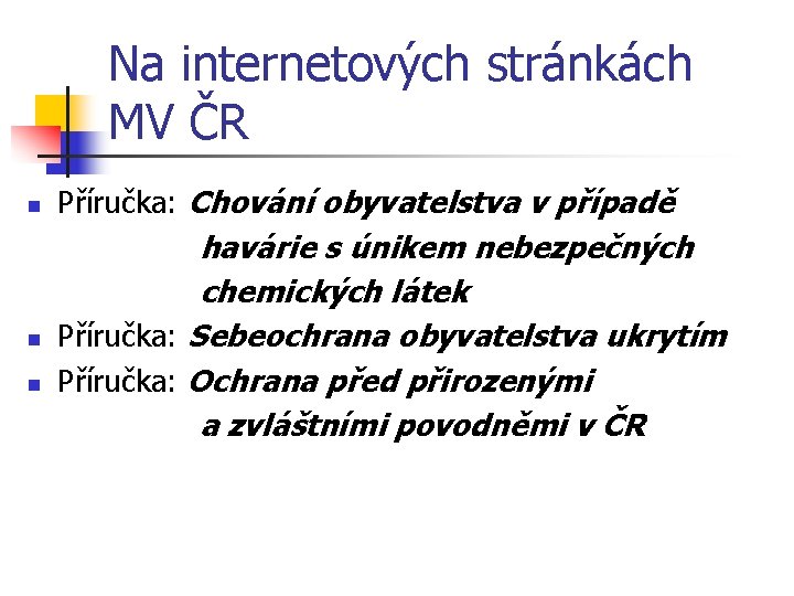 Na internetových stránkách MV ČR n Příručka: Chování obyvatelstva v případě havárie s únikem