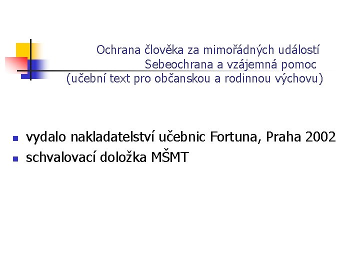  Ochrana člověka za mimořádných událostí Sebeochrana a vzájemná pomoc (učební text pro občanskou