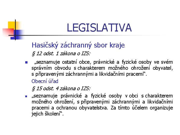 LEGISLATIVA Hasičský záchranný sbor kraje § 12 odst. 1 zákona o IZS: n „seznamuje