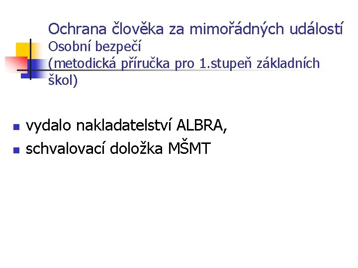 Ochrana člověka za mimořádných událostí Osobní bezpečí (metodická příručka pro 1. stupeň základních škol)