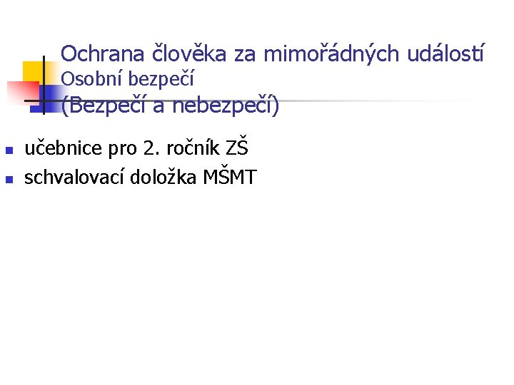 Ochrana člověka za mimořádných událostí Osobní bezpečí (Bezpečí a nebezpečí) n n učebnice pro