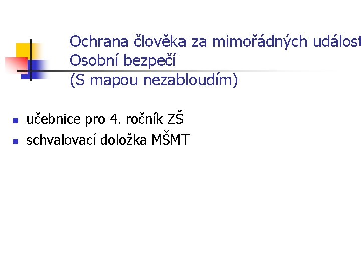 Ochrana člověka za mimořádných událost Osobní bezpečí (S mapou nezabloudím) n n učebnice pro