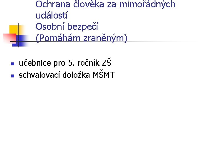 Ochrana člověka za mimořádných událostí Osobní bezpečí (Pomáhám zraněným) n n učebnice pro 5.