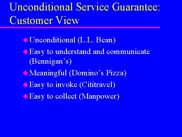 Unconditional Service Guarantee: Customer View u Unconditional (L. L. Bean) u Easy to understand