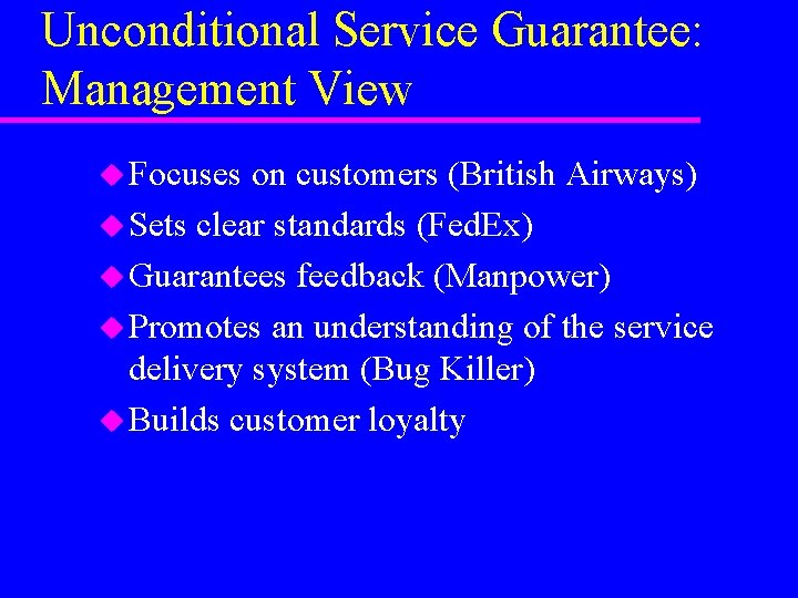 Unconditional Service Guarantee: Management View u Focuses on customers (British Airways) u Sets clear