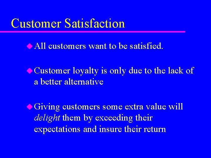 Customer Satisfaction u All customers want to be satisfied. u Customer loyalty is only