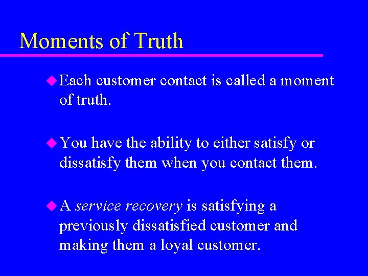 Moments of Truth u Each customer contact is called a moment of truth. u