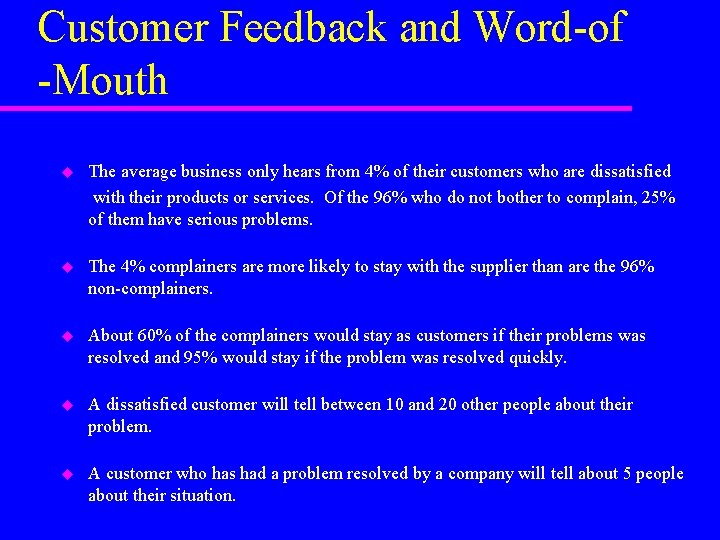 Customer Feedback and Word-of -Mouth u The average business only hears from 4% of