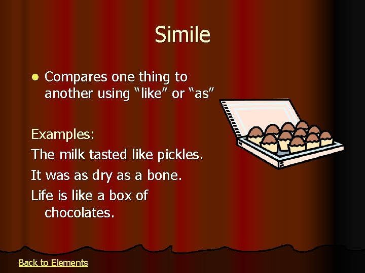 Simile l Compares one thing to another using “like” or “as” Examples: The milk