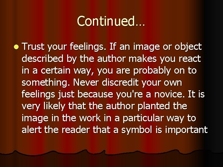 Continued… l Trust your feelings. If an image or object described by the author