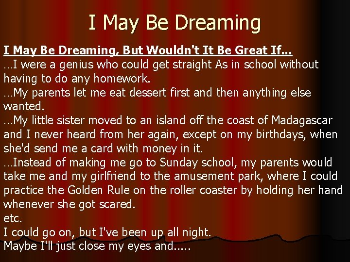 I May Be Dreaming, But Wouldn't It Be Great If. . . …I were