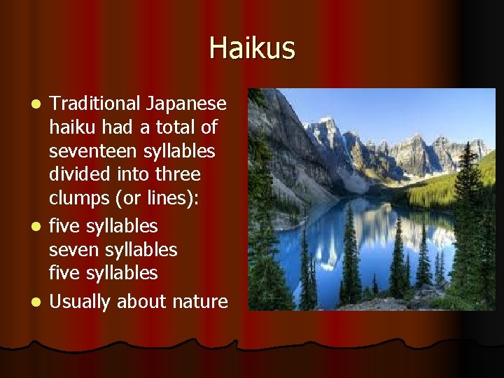 Haikus Traditional Japanese haiku had a total of seventeen syllables divided into three clumps