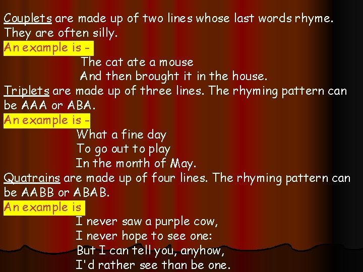 Couplets are made up of two lines whose last words rhyme. They are often