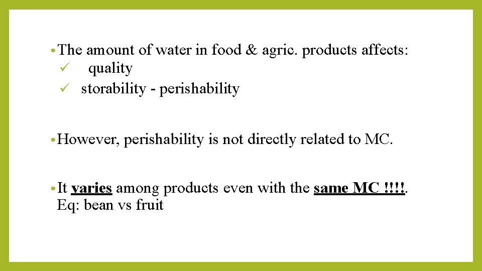  • The ü amount of water in food & agric. products affects: quality
