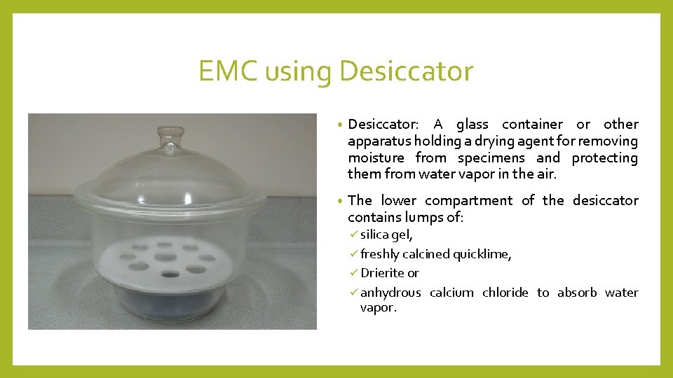EMC using Desiccator • Desiccator: A glass container or other apparatus holding a drying