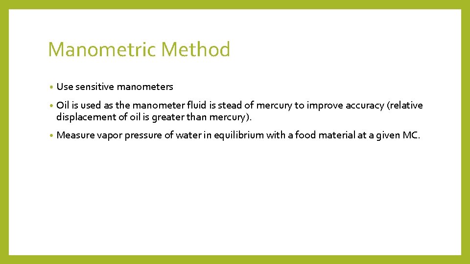 Manometric Method • Use sensitive manometers • Oil is used as the manometer fluid