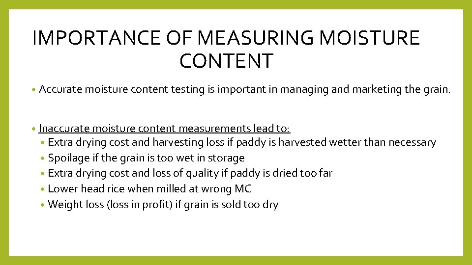 IMPORTANCE OF MEASURING MOISTURE CONTENT • Accurate moisture content testing is important in managing