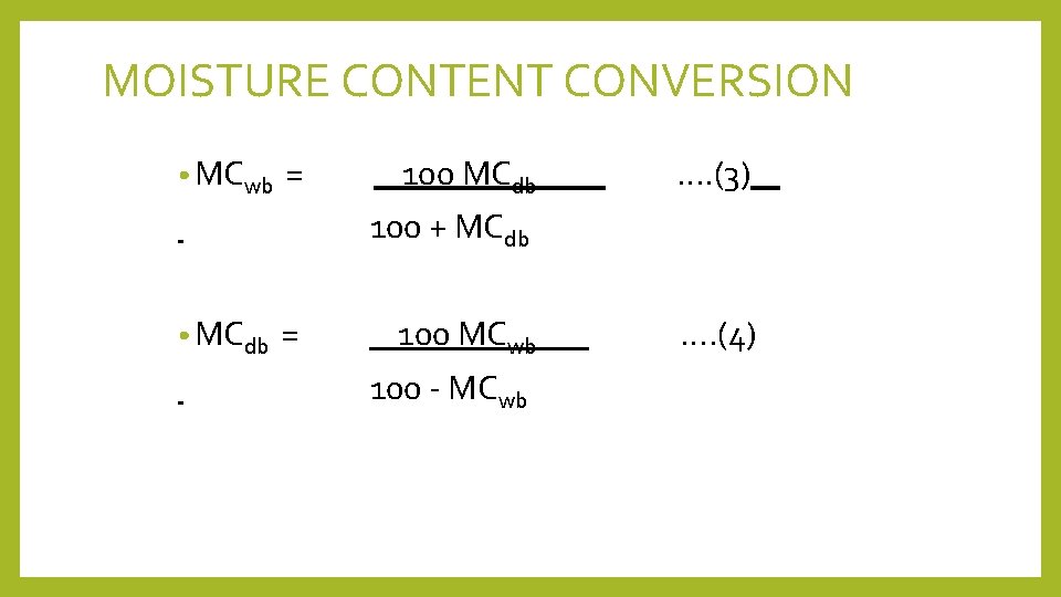 MOISTURE CONTENT CONVERSION • MCwb = 100 MCdb____ …. (3) 100 + MCdb •