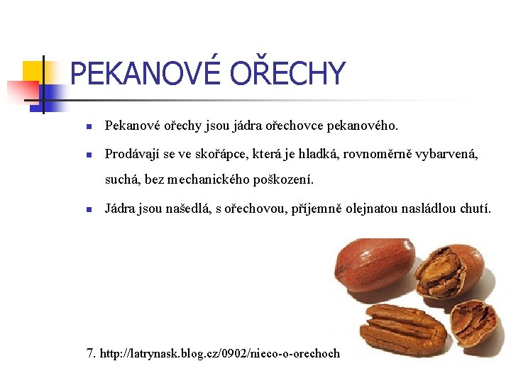 PEKANOVÉ OŘECHY n Pekanové ořechy jsou jádra ořechovce pekanového. n Prodávají se ve skořápce,
