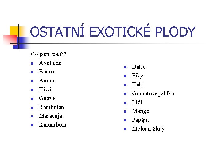 OSTATNÍ EXOTICKÉ PLODY Co jsem patří? n Avokádo n Banán n Anona n Kiwi