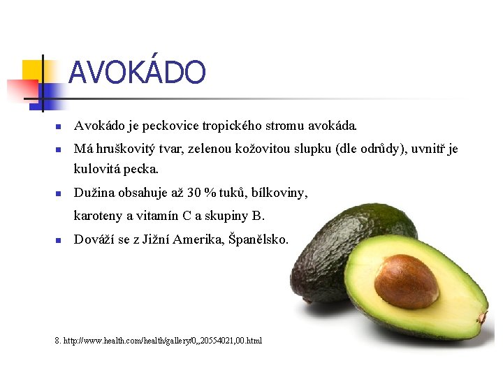 AVOKÁDO n n n Avokádo je peckovice tropického stromu avokáda. Má hruškovitý tvar, zelenou