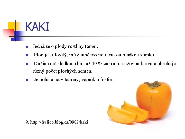 KAKI n Jedná se o plody rostliny tomel. n Plod je kulovitý, má žlutočervenou