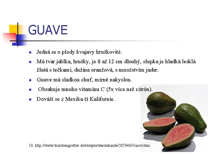 GUAVE n n Jedná se o plody kvajavy hruškovité. Má tvar jablka, hrušky, je