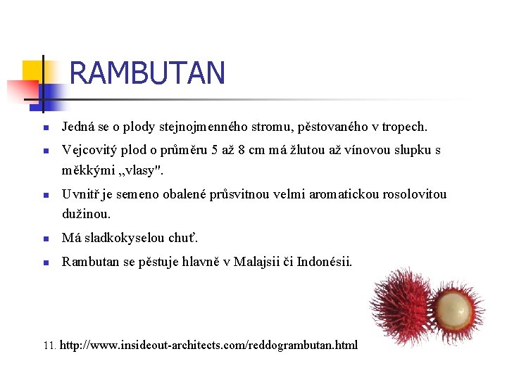 RAMBUTAN n n n Jedná se o plody stejnojmenného stromu, pěstovaného v tropech. Vejcovitý