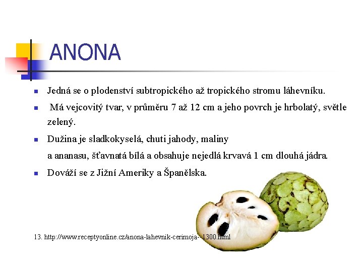 ANONA n n n Jedná se o plodenství subtropického až tropického stromu láhevníku. Má
