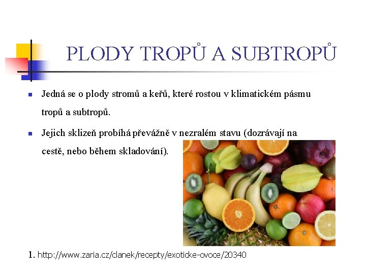 PLODY TROPŮ A SUBTROPŮ n Jedná se o plody stromů a keřů, které rostou